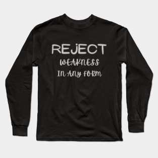 reject weakness in any form Long Sleeve T-Shirt